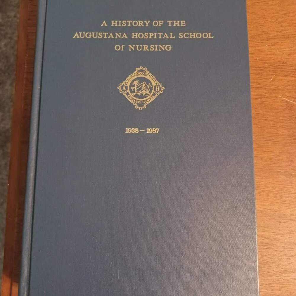 A History of the AUGUSTANA Hospital School Of Nursing 1938-1987 Chicago, IL